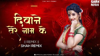 Deewane Tere Naam Ke - Official Shah Remix